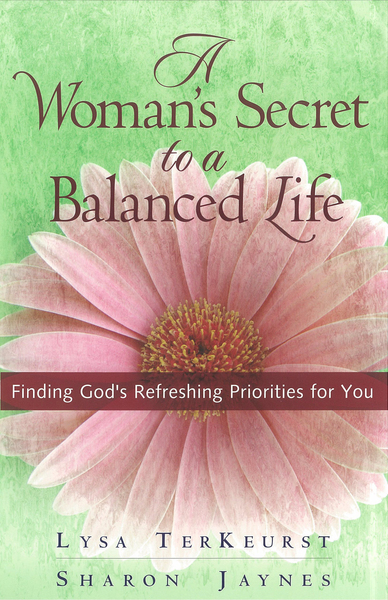 Woman's Secret to a Balanced Life: Finding God's Refreshing Priorities for You