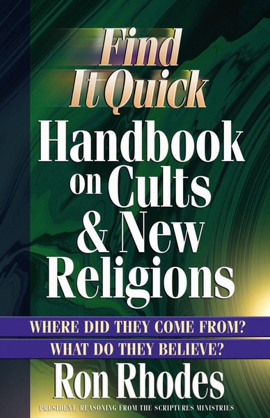 Find It Quick Handbook on Cults and New Religions: Where Did They Come From? What Do They Believe?