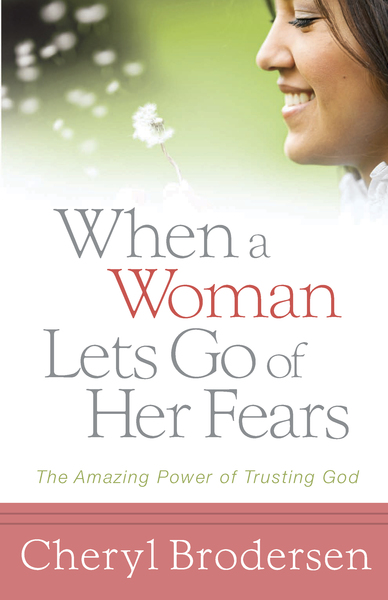 When a Woman Lets Go of Her Fears: The Amazing Power of Trusting God