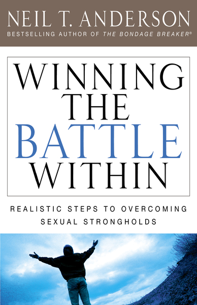 Winning the Battle Within: Realistic Steps to Overcoming Sexual Strongholds