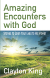 Amazing Encounters with God: Stories to Open Your Eyes to His Power