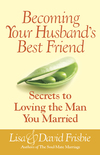 Becoming Your Husband's Best Friend: Secrets to Loving the Man You Married
