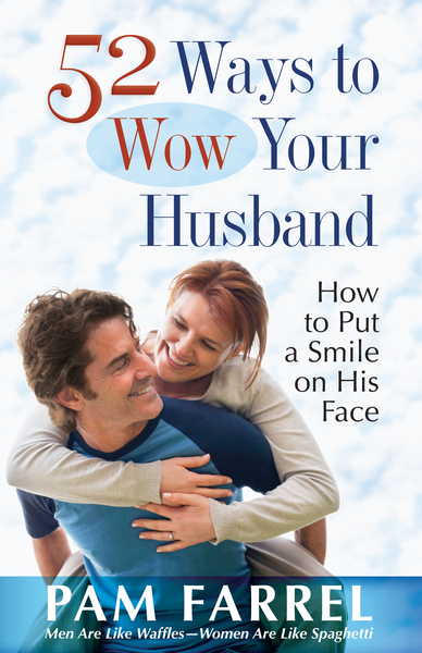 52 Ways to Wow Your Husband: How to Put a Smile on His Face