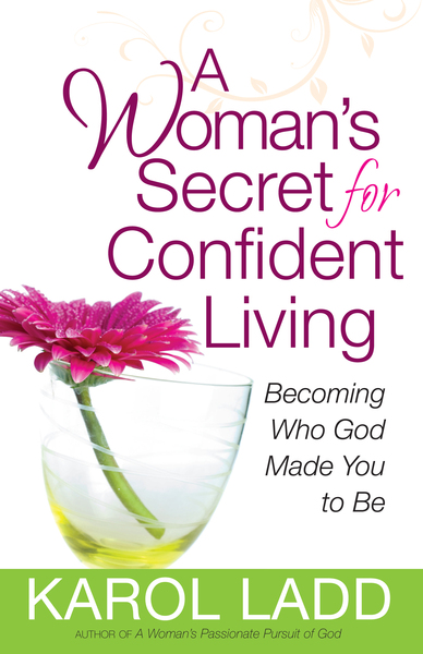 Woman's Secret for Confident Living: Becoming Who  God Made You to Be