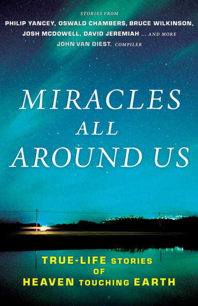 Miracles All Around Us: True-Life Stories of Heaven Touching Earth