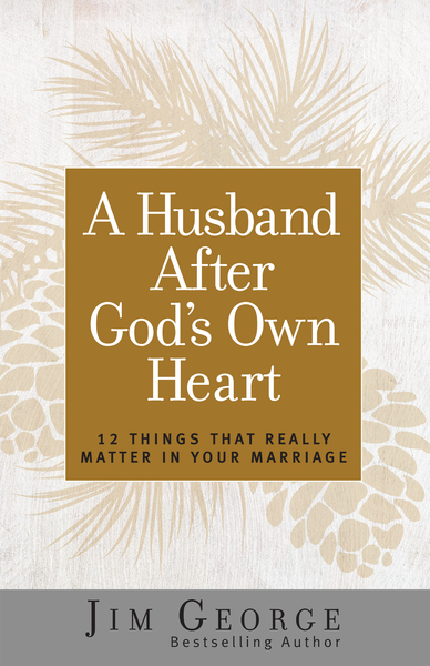 Husband After God's Own Heart: 12 Things That Really Matter in Your Marriage