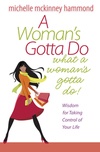 Woman's Gotta Do What a Woman's Gotta Do: Wisdom for Taking Control of Your Life