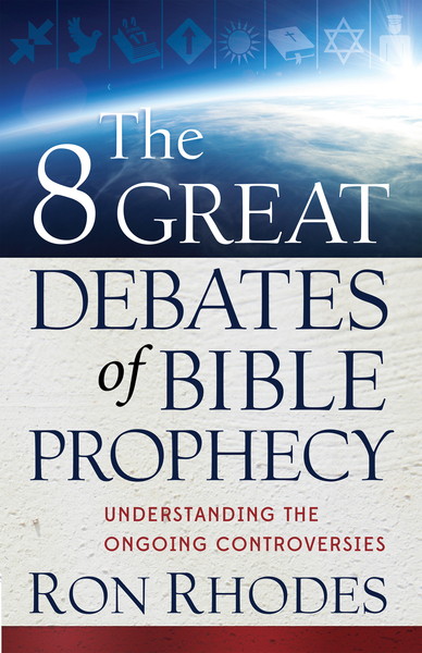 8 Great Debates of Bible Prophecy: Understanding the Ongoing Controversies