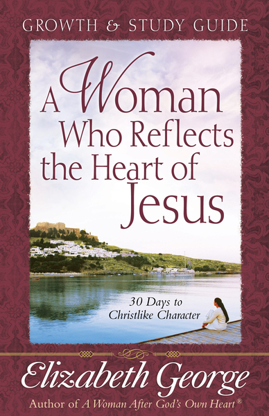 Woman Who Reflects the Heart of Jesus Growth and Study Guide: 30 Ways to Christlike Character