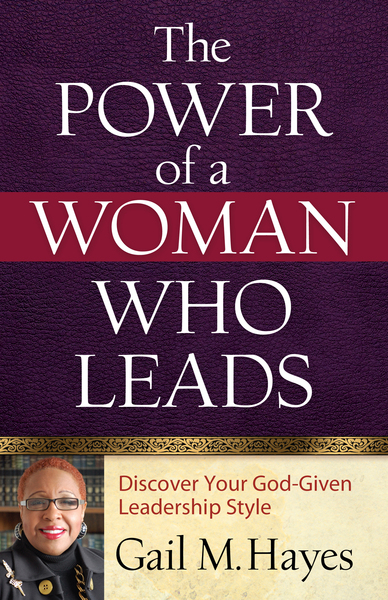 Power of a Woman Who Leads: Discover Your God-given Leadership Style