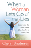 When a Woman Lets Go of the Lies: Discovering the Truth About Who You Are in God's Eyes