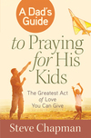 Dad's Guide to Praying for His Kids: The Greatest Act of Love You Can Give