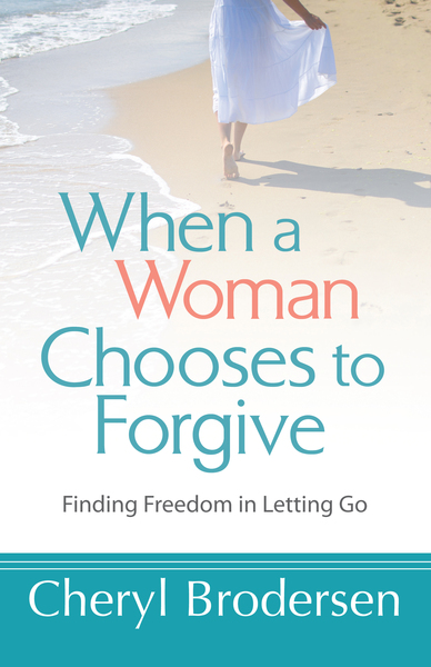 When a Woman Chooses to Forgive: Finding Freedom in Letting Go