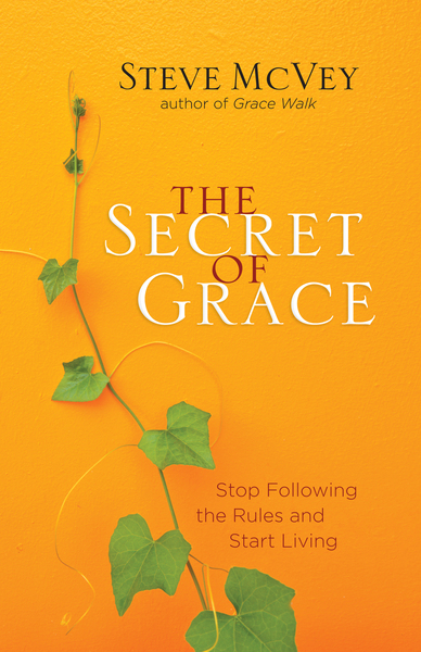 Secret of Grace: Stop Following the Rules and Start Living