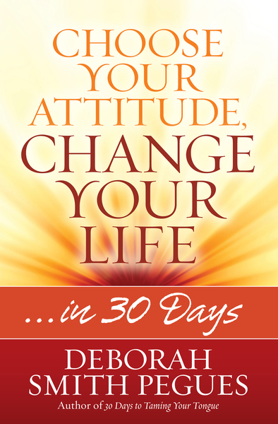 Choose Your Attitude, Change Your Life: ...in 30 Days