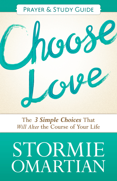 Choose Love Prayer and Study Guide: The Three Simple Choices That Will Alter the Course of Your Life