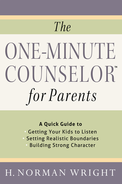 One-Minute Counselor for Parents: A Quick Guide to *Getting Your Kids to Listen *Setting Realistic Boundaries *Building Strong Character