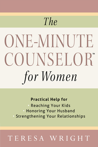 One-Minute Counselor for Women: Practical Help for *Reaching Your Kids *Honoring Your Husband *Strengthening Your Relationships