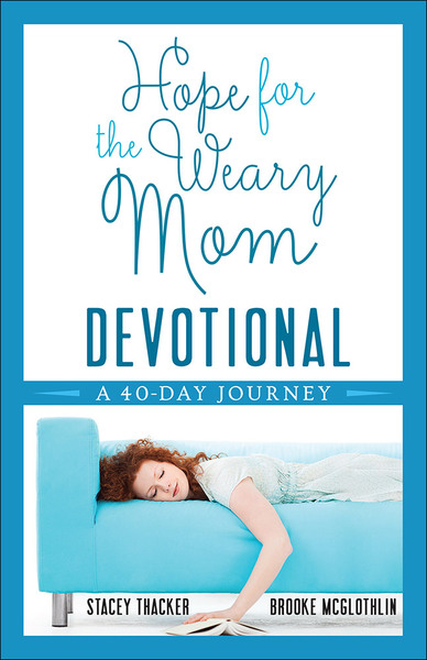 Hope for the Weary Mom Devotional: A 40-Day Journey