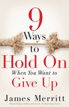 9 Ways to Hold On When You Want to Give Up