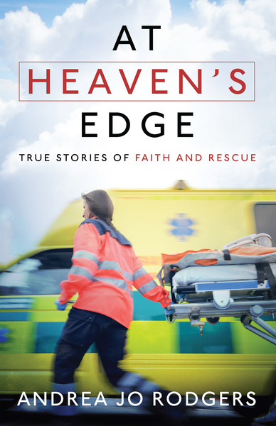 At Heaven's Edge: True Stories of Faith and Rescue