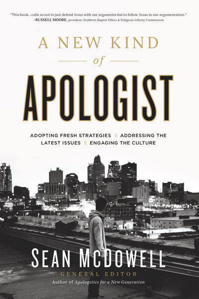 New Kind of Apologist: *Adopting Fresh Strategies *Addressing the Latest Issues *Engaging the Culture