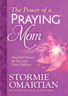Power of a Praying Mom: Powerful Prayers for You and Your Children
