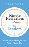 Minute Motivators for Leaders: Quick Inspirations for the Time of Your Life