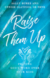 Raise Them Up: Praying God's Word Over Your Kids