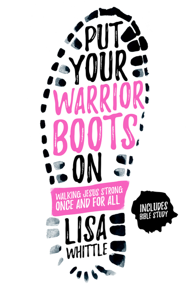 Put Your Warrior Boots On: Walking Jesus Strong, Once and for All