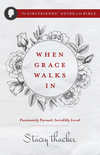 When Grace Walks In: Passionately Pursued, Incredibly Loved