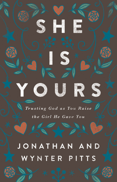 She Is Yours: Trusting God as You Raise the Girl He Gave You