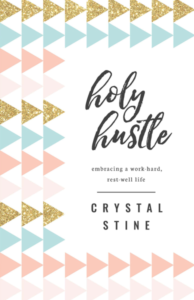 Holy Hustle: Embracing a Work-Hard, Rest-Well Life