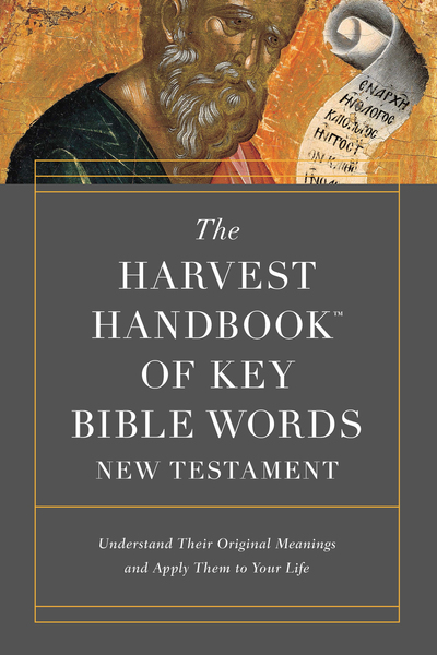 Harvest Handbook of Key Bible Words New Testament: Understand Their Original Meanings and Apply Them to Your Life