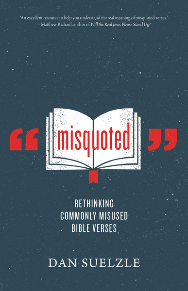 Misquoted: Rethinking Commonly Misused Bible Verses