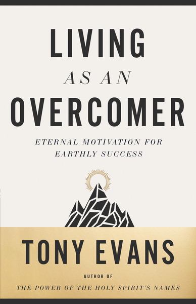 Living as an Overcomer: Eternal Motivation for Earthly Success