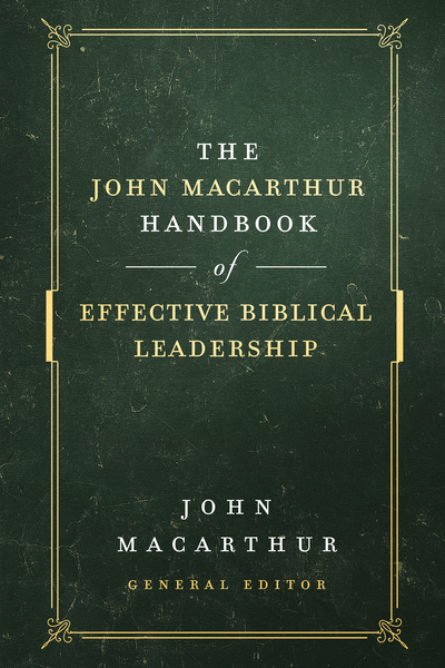 John MacArthur Handbook of Effective Biblical Leadership