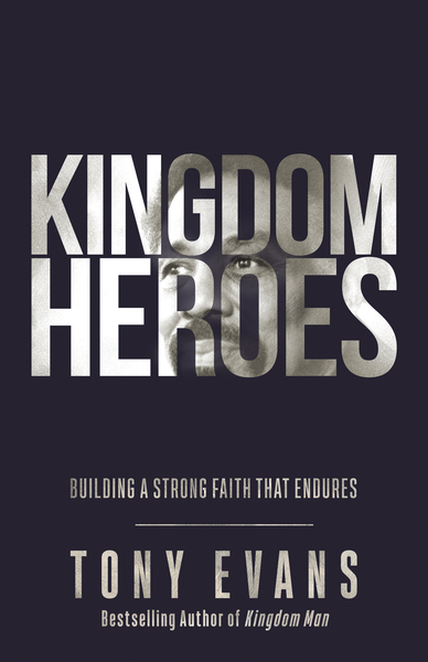 Kingdom Heroes: Building a Strong Faith That Endures