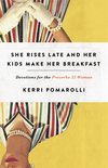 She Rises Late and Her Kids Make Her Breakfast: Devotions for the Proverbs 32 Woman