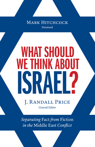 What Should We Think About Israel?: Separating Fact from Fiction in the Middle East Conflict