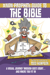 Non-Prophet's Guide to the Bible: A Visual Journey Through God's Story...and Where You Fit In