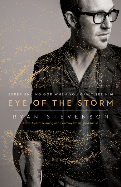 Eye of the Storm: Experiencing God When You Can't See Him