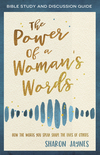 Power of a Woman's Words Bible Study and Discussion Guide: How the Words You Speak Shape the Lives of Others