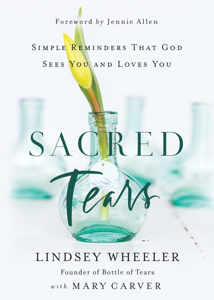 Sacred Tears: Simple Reminders that God Sees You and Loves You