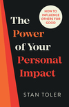 Power of Your Personal Impact: How to Influence Others for Good