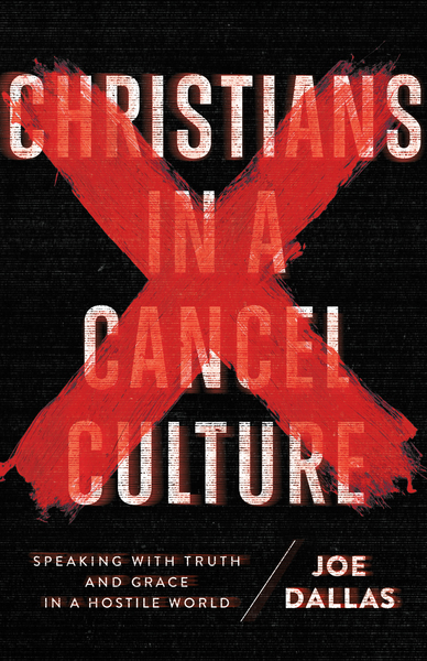 Christians in a Cancel Culture: Speaking with Truth and Grace in a Hostile World