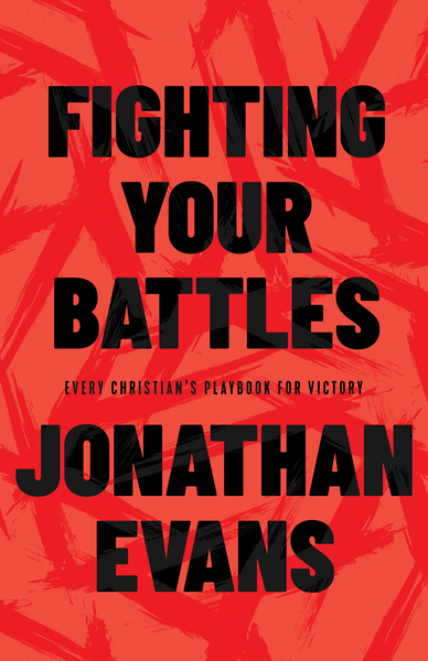 Fighting Your Battles: Every Christian's Playbook for Victory