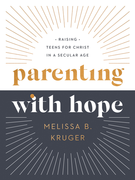 Parenting with Hope: Raising Teens for Christ in a Secular Age