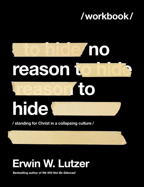 No Reason to Hide Workbook: Standing for Christ in a Collapsing Culture