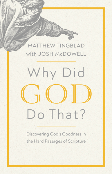 Why Did God Do That?: Discovering God's Goodness in the Hard Passages of Scripture